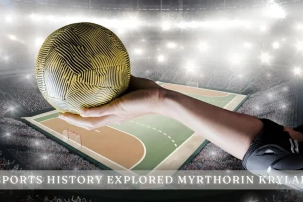 Sports Trends: Sports History Explored Myrthorin Krylak – Uncovering Forgotten Legends Sports History Explored Myrthorin Krylak